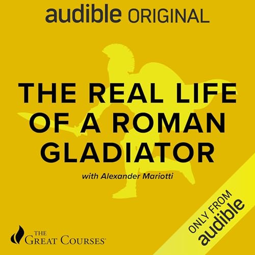 The Real Life of a Roman Gladiator by Alexander Mariotti, The Great Courses (Audiobook)