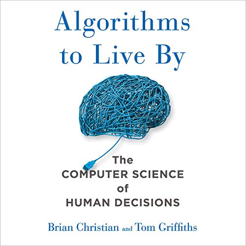 Algorithms to Live By by Brian Christian, Tom Griffiths (Audiobook)