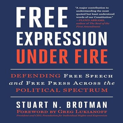 Stream Free Expression Under Fire: Defending Free Speech and Free Press Across the Political Spectrum by Stuart N. Brotman