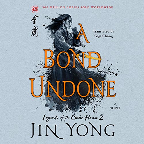 Free Audiobook: A Bond Undone (Legends of the Condor Heroes) by Jin Yong, Gigi Chang