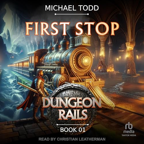 First Stop Dungeon Rails, Book 1 – Michael Todd , Michael Anderle — Narrated Edition