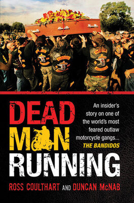Dead Man Running: An Insider’s Story on One of the World’s Most Feared Outlaw Motorcycle Gangs … The Bandidos