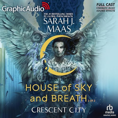 House of Sky and Breath (Part 2 of 2) (Dramatized Adaptation) (Crescent City) by Sarah J. Maas (Audiobook)
