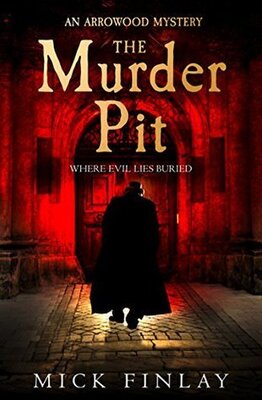 The Murder Pit (Arrowood #2 (Mick Finlay)