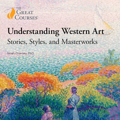 Understanding Western Art: Stories, Styles, and Masterworks