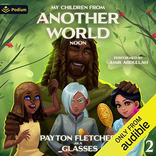 Noon: A Slice-of-Life Reverse Isekai (My Children from Another World) (Payton Fletcher, _Glasses)