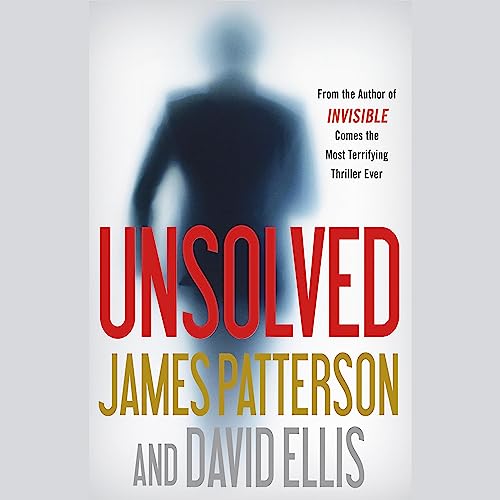 Unsolved (Invisible) (James Patterson, David Ellis)