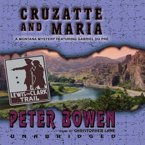 Free Audiobook: Cruzatte and Maria (The Montana Mysteries Featuring Gabriel Du Pre) by Peter Bowen