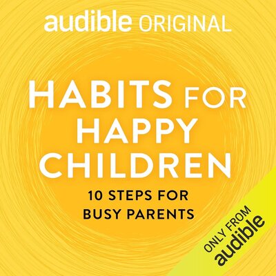 Habits for Happy Children: 10 Steps for Busy Parents Audiobook
