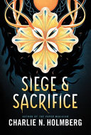 Charlie N. Holmberg: Siege and Sacrifice (Numina Series)