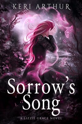 Keri Arthur: Sorrow’s Song [Lizzie Grace 9]