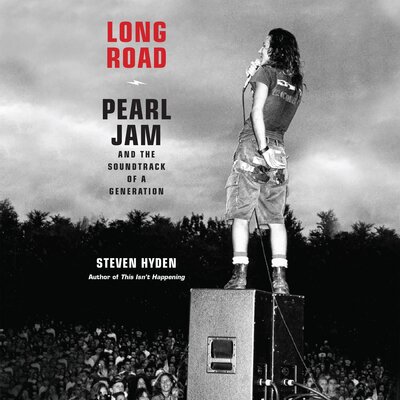 Free Audiobook: Long Road: Pearl Jam and the Soundtrack of a Generation by Steven Hyden