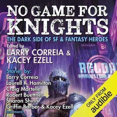 No Game For Knights (Larry Correia, Kacey Ezell)
