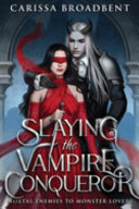 Slaying the Vampire Conqueror (Crowns of Nyaxia) (Carissa Broadbent)