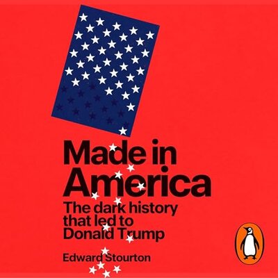 Stream Made in America: The dark history that led to Donald Trump by Edward Stourton