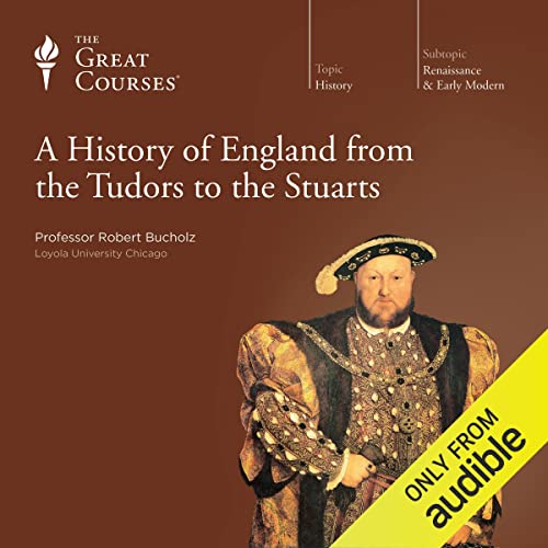 A History of England from the Tudors to the Stuarts (The Great Courses Renaissance E (Robert Bucholz, The Great Courses)