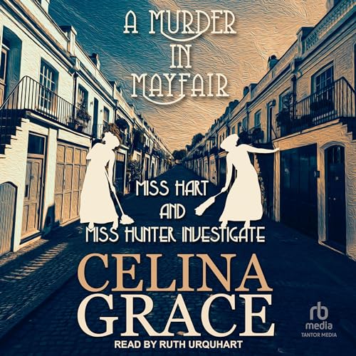A Murder in Mayfair (Miss Hart and Miss Hunter Investigate) by Celina Grace (Audiobook)
