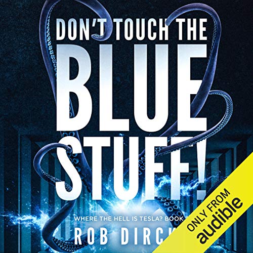 Don’t Touch the Blue Stuff! (Where the Hell Is Tesla?) (Rob Dircks)