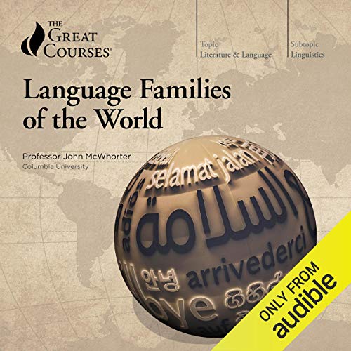Language Families of the World by John McWhorter, The Great Courses (Audiobook)