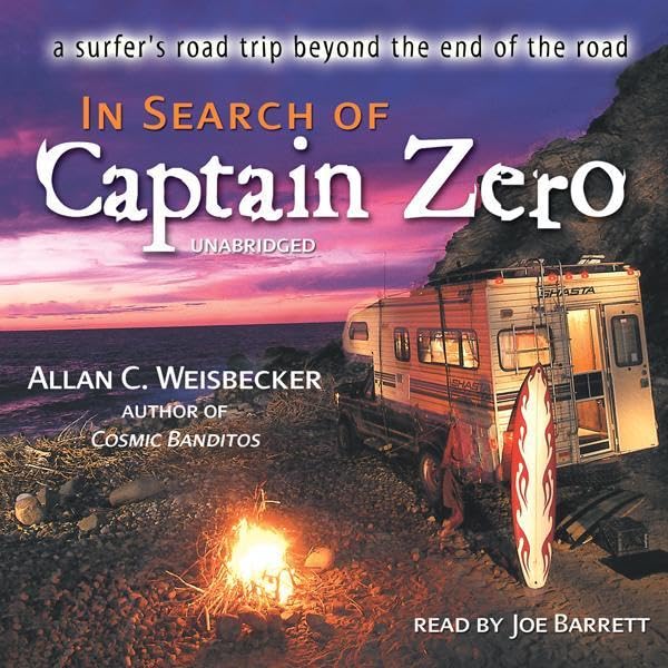 In Search of Captain Zero: A Surfer’s Road Trip Beyond the End of the Road Audiobook