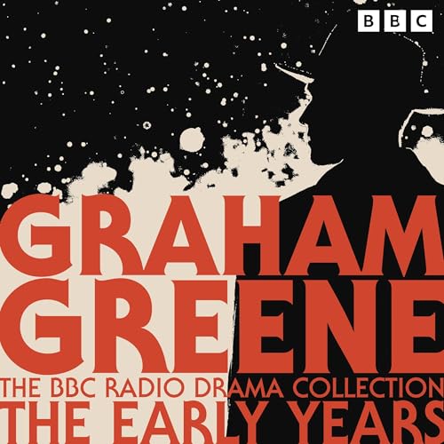 Graham Greene: The Graham Greene BBC Radio Drama Collection: The Early Years