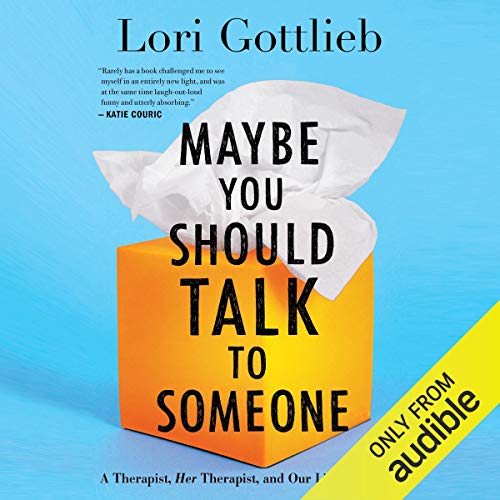 Lori Gottlieb: Maybe You Should Talk to Someone