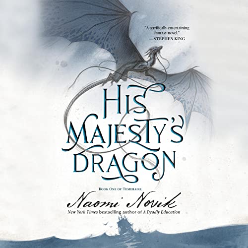 Naomi Novik: His Majesty’s Dragon (Temeraire)