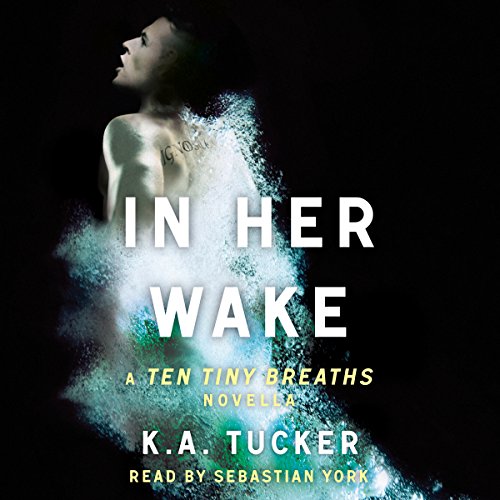 K.A. Tucker: In Her Wake (Ten Tiny Breaths)