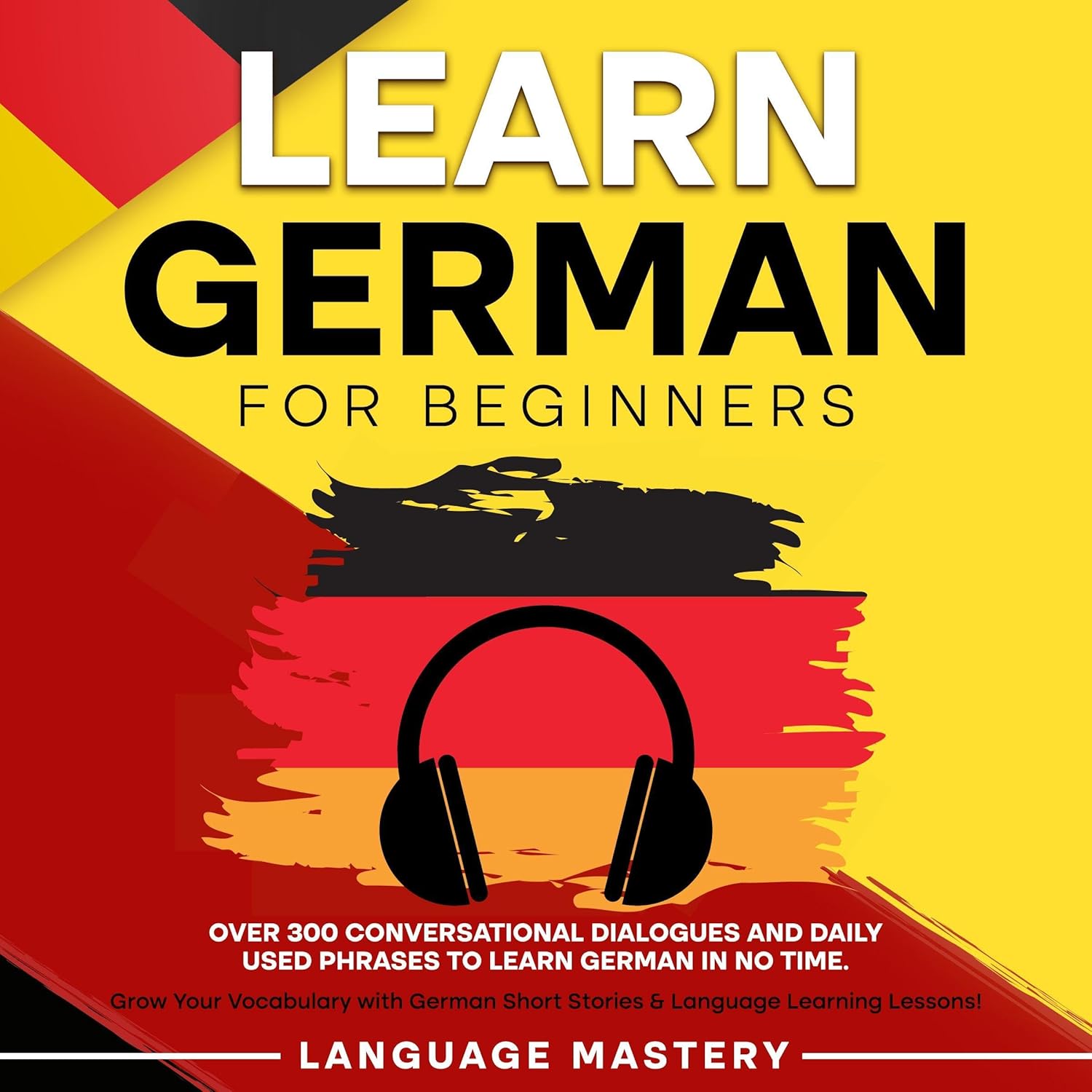 Language Mastery: Learn German for Beginners: Over 300 Conversational Dialogues