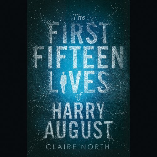 The First Fifteen Lives of Harry August by Claire North (Audiobook)