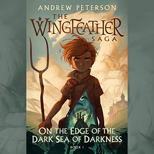 On the Edge of the Dark Sea of Darkness (The Wingfeather Saga) — Narrated Edition