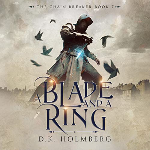 A Blade and a Ring (The Chain Breaker) by D.K. Holmberg (Audiobook)