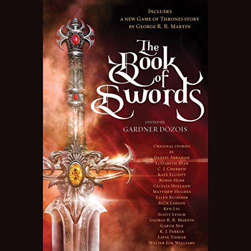 Stream The Book of Swords (Realms of the Elderlings) by Gardner Dozois – editor, George R. R. Martin, Robin Hobb, Garth Nix