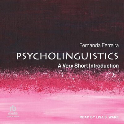 Listen to Psycholinguistics: A Very Short Introduction