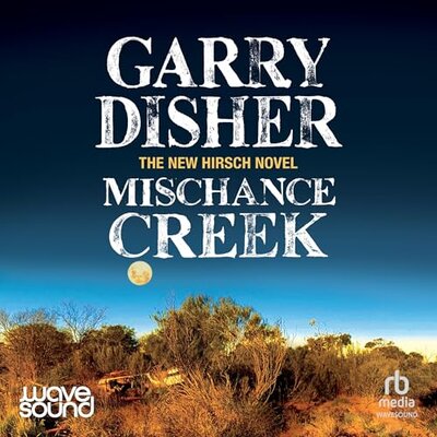 Garry Disher: Mischance Creek