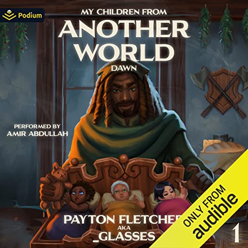 Dawn: A Slice-of-Life Reverse Isekai (My Children from Another World) by Payton Fletcher, _Glasses (Audiobook)