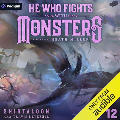 Shirtaloon, Travis Deverell: He Who Fights with Monsters 12: A LitRPG Adventure
