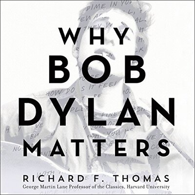 Richard F. Thomas: Why Bob Dylan Matters