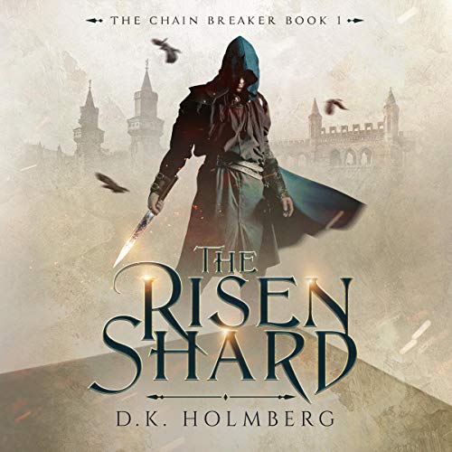 Free Audiobook: The Risen Shard (The Chain Breaker) by D. K. Holmberg